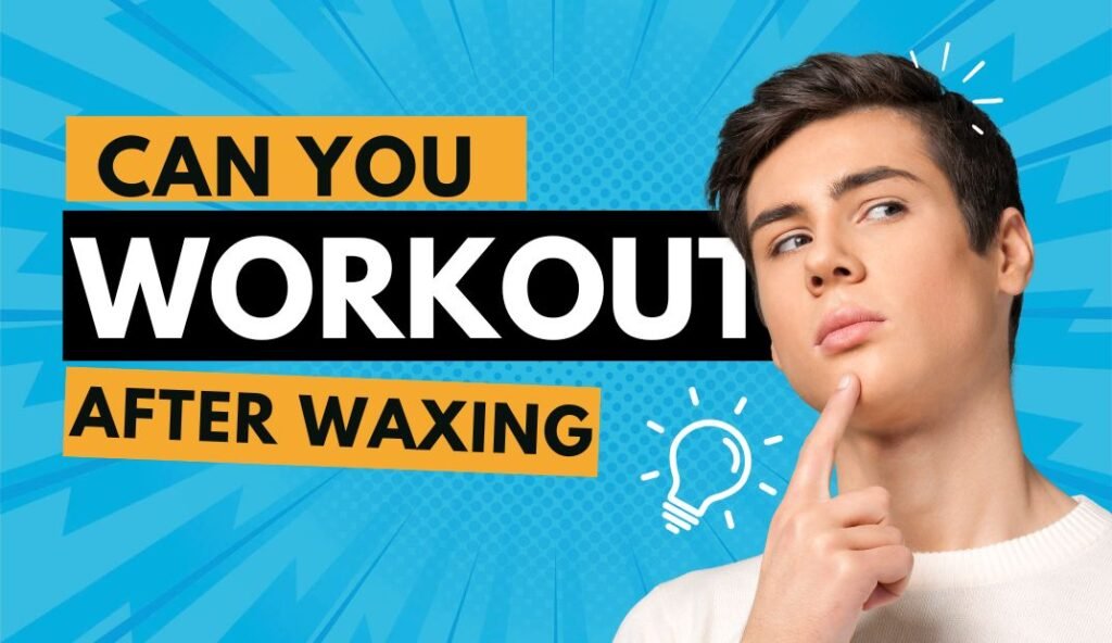Can you workout after waxing