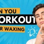Can you workout after waxing