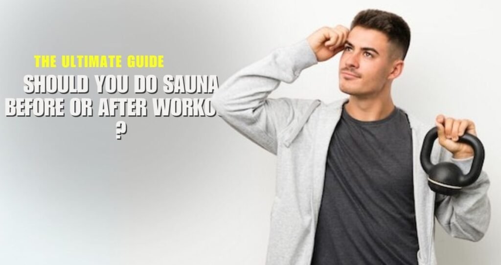 Should you do sauna before or after workout ?